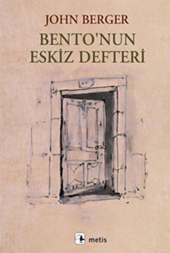 Bento'nun Eskiz Defteri - John Berger - Metis Yayınları