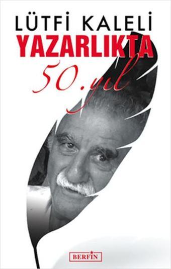 Yazarlıkta 50. Yıl - Lütfi Kaleli - Berfin Yayınları