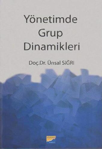 Yönetim Grup Dinamikleri - Ünsal Sığrı - Siyasal Kitabevi