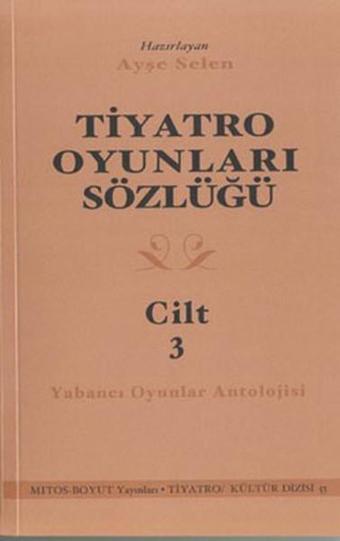 Tiyatro Oyunları Sözlüğü Cilt 3 - Ayşe Selen - Mitos Boyut Yayınları