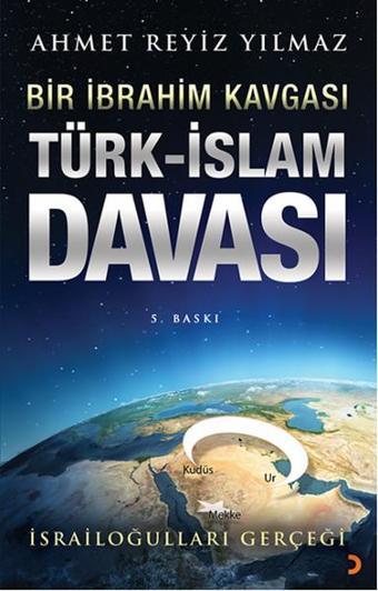 Türk - İslam Davası - Bir İbrahim Kavgası - Ahmet Reyiz Yılmaz - Cinius Yayınevi