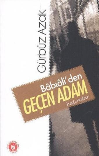 Babıali'den Geçen Adam - Gürbüz Azak - Türk Edebiyatı Vakfı Yayınları