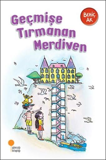 Geçmişe Tırmanan Merdiven - Behiç Ak - Günışığı Kitaplığı