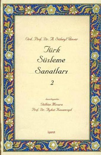 Türk Süsleme Sanatları 2 - A. Süheyl Ünver - İşaret Yayınları