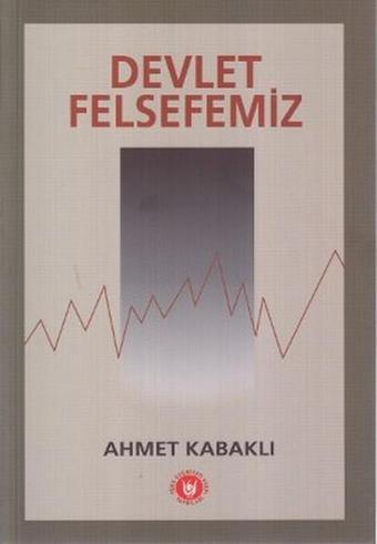 Devlet Felsefemiz - Ahmet Kabaklı - Türk Edebiyatı Vakfı Yayınları