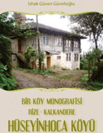 Bir Köy Monografisi Rize - Kalkandere HüseyinHoca Köyü - İshak Güven Güvelioğlu - Kaknüs Yayınları