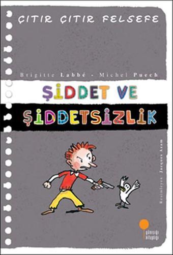 Çıtır Çıtır Felsefe 22 - Şiddet ve Şiddetsizlik - Brigitte Labbe - Günışığı Kitaplığı