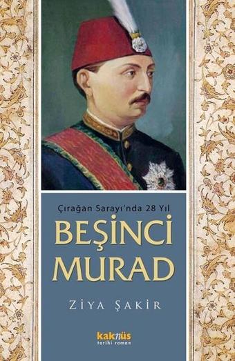 Çırağan Sarayı'nda 28 Yıl - Beşinci Murad - Ziya Şakir - Kaknüs Yayınları