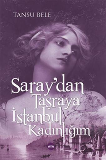 Saray'dan Taşraya İstanbul Kadınlığım - Tansu Bele - AYA