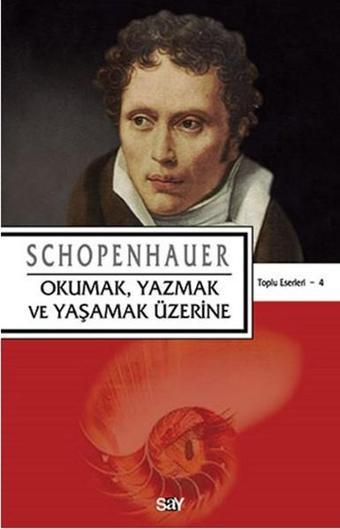 Okumak Yazmak ve Yaşamak Üzerine - Arthur Schopenhauer - Say Yayınları