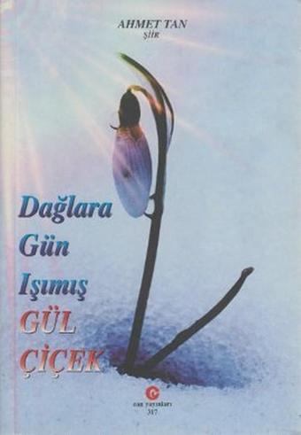Dağlara Gün Işımış Gül Çiçek - Ahmet Tan - Can Yayınları (Ali Adil Atalay)