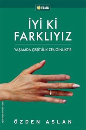 İyi ki Farklıyız - Yaşamda Çeşitlilik Zenginliktir - Özden Aslan - Elma Yayınevi