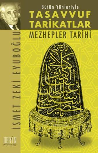 Bütün Yönleriyle Tasavvuf Tarikatlar ve Mezhepler Tarihi - İsmet Zeki Eyüboğlu - Derin Yayınları