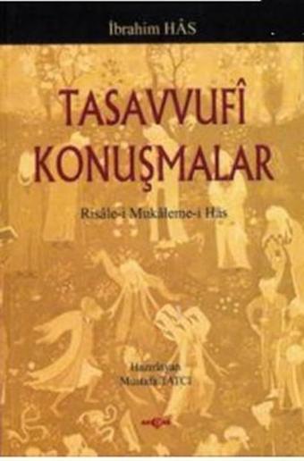 Tasavvufi KonuşmalarRisale-i Mukaleme-i Has - İbrahim Has - Akçağ Yayınları