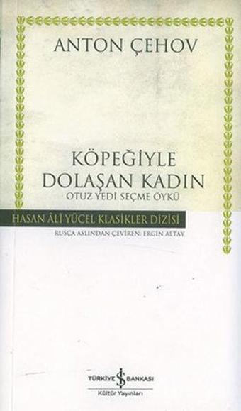 Köpeğiyle Dolaşan Kadın - Hasan Ali Yücel Klasikleri - Anton Pavloviç Çehov - İş Bankası Kültür Yayınları