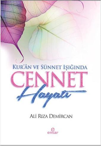 Kur'an ve Sünnet Işığında Cennet Hayatı - Ali Rıza Demircan - Ensar Neşriyat