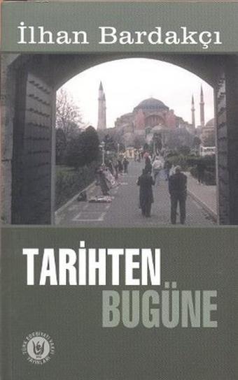 Tarihten Bugüne - İlhan Bardakçı - Türk Edebiyatı Vakfı Yayınları