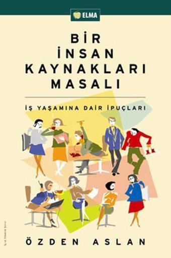 Bir İnsan Kaynakları Masalı - Özden Aslan - Elma Yayınevi