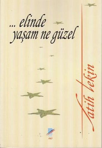 ... Elinde Yaşam Ne Güzel - Fatih Tekin - Art Basın Yayın