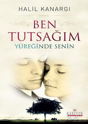 Ben Tutsağım Yüreğinde Senin - Halil Kanargı - Kariyer Yayınları