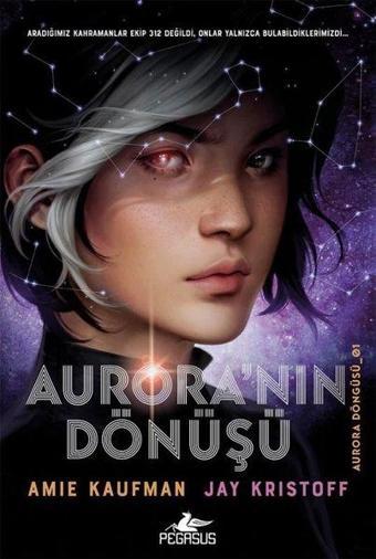 Aurora Döngüsü 1 - Aurora'nın Dönüşü - Amie Kaufman - Pegasus Yayınevi