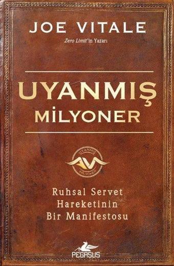 Uyanmış Milyoner: Ruhsal Servet Hareketinin Bir Manifestosu - Joe Vitale - Pegasus Yayınevi