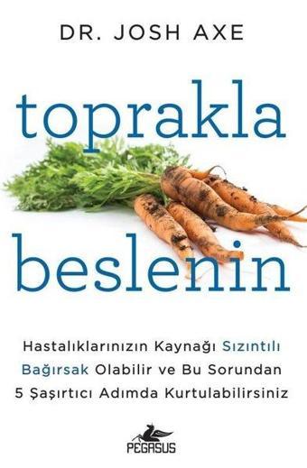 Toprakla Beslenin - Josh Axe - Pegasus Yayınevi