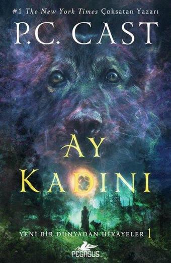 Yeni Bir Dünyadan Hikayeler 1 - Ay Kadını - P. C. Cast - Pegasus Yayınevi