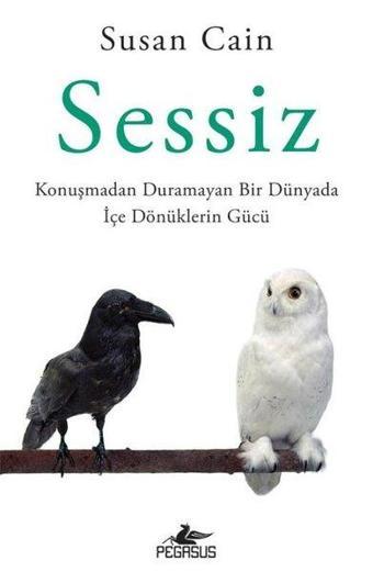 Sessiz: Konuşmadan Duramayan Bir Dünyada İçe Dönüklerin Gücü - Susan Cain - Pegasus Yayınevi