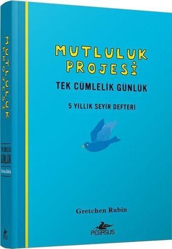 Mutluluk Projesi - Tek Cümlelik Günlük: 5 Yıllık Seyir Defteri - Gretchen Rubin - Pegasus Yayınevi