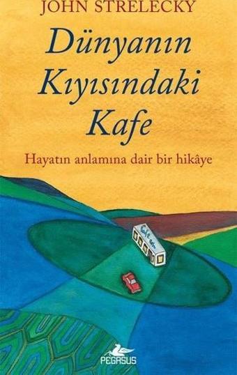 Dünyanın Kıyısındaki Kafe - Hayatın Anlamına Dair Hikaye - Pegasus Yayınevi