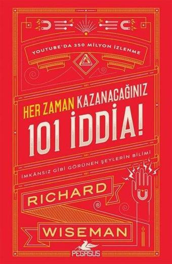 Her Zaman Kazanacağınız 101 İddia: İmkansız Gibi Görünen Şeylerin Bilimi - Richard Wiseman - Pegasus Yayınevi