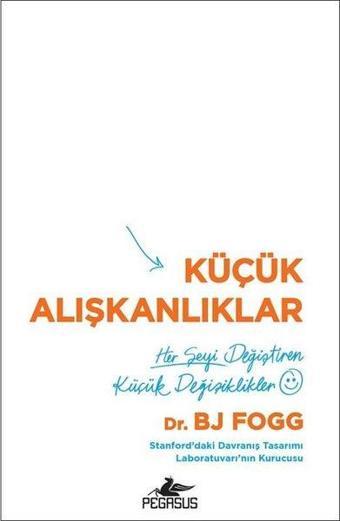 Küçük Alışkanlıklar: Her Şeyi Değiştiren Küçük Değişiklikler - Bj Fogg - Pegasus Yayınevi