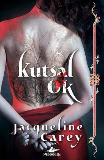 Kushiel'in Mirası 1 - Kutsal Ok - Jacqueline Carey - Pegasus Yayınevi