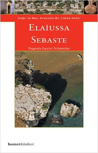 Elaiussa Sebaste - Doğu ile Batı Arasında Bir Liman Kenti - Eugenia Eqouini Schneider - Homer Kitabevi