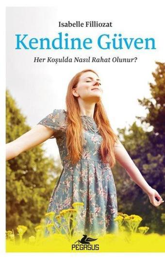 Kendine Güven: Her Koşulda Nasıl Rahat Olunur? - İsabelle Filliozat - Pegasus Yayınevi