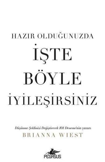 Hazır Olduğunuzda İşte Böyle İyileşirsiniz - Brianna Wiest - Pegasus Yayınevi