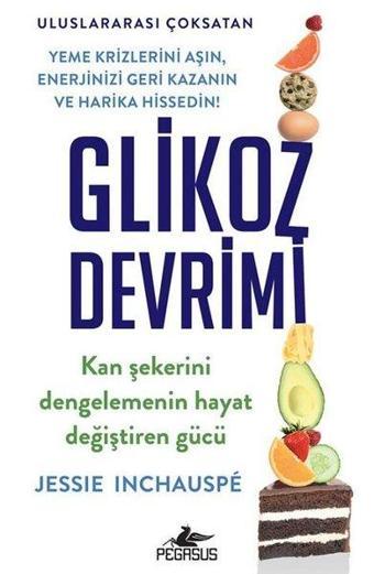 Glikoz Devrimi: Kan Şekerini Dengelemenin Hayat Değiştiren Gücü - Jessie Inchauspe - Pegasus Yayınevi