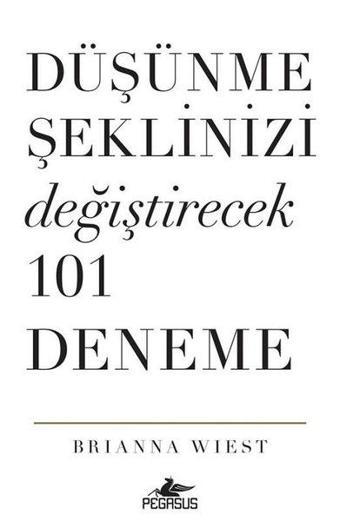 Düşünme Şeklinizi Değiştirecek 101 Deneme - Brianna Wiest - Pegasus Yayınevi