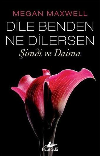 Dile Benden Ne Dilersen: Şimdi ve Daima - Megan Maxwell - Pegasus Yayınevi