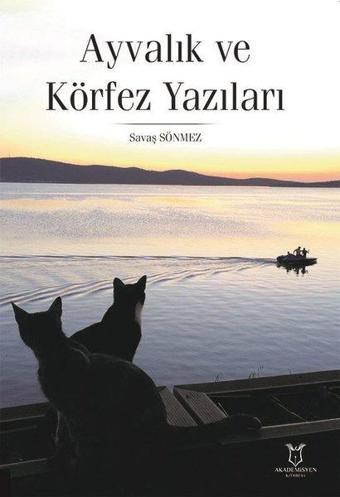 Ayvalık ve Körfez Yazıları - Savaş Sönmez - Akademisyen Kitabevi