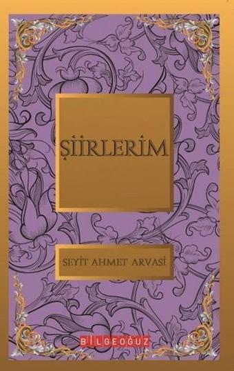 Şiirlerim - S. Ahmet Arvasi - Bilgeoğuz Yayınları