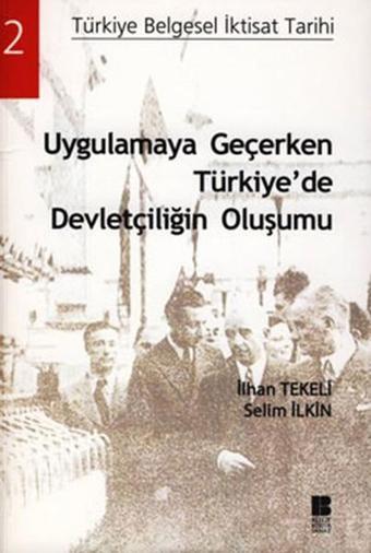 Uygulamaya Geçerken Türkiye'de Devletçiliğin - İlhan Tekeli - Bilge Kültür Sanat