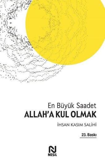 Allah'a Kul Olmak - En Büyük Saadet - İhsan Kasım Salihi - Nesil Yayınları