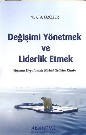 Değişimi Yönetmek ve Liderlik Etmek - Yekta Özözer - Akademi Consulting