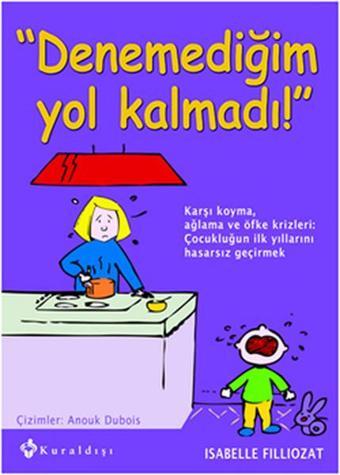 Denemediğim Yol Kalmadı! - Isabelle Filliozat - Kuraldışı Yayınları