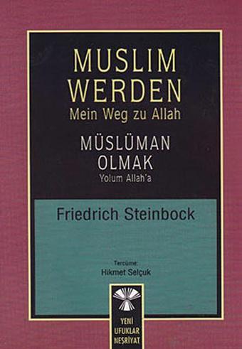 Muslim Werden - Müslüman Olmak - Friedrich Steinbock - Yeni Ufuklar Neşriyat