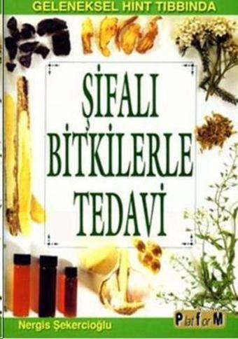 Şifalı Bitkilerle Tedavi - Nergis Şekercioğlu - Platform Yayınları