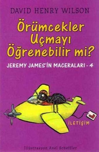 Öürmcekler Uçmayı Öğrenebilir mi? Jeremy James'in Maceraları 4 - David Henry Wilson - İletişim Yayınları