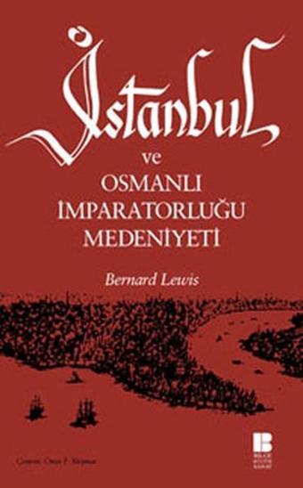 İstanbul ve Osmanlı İmparatorluğu Medeniyeti - Bernard Lewis - Bilge Kültür Sanat